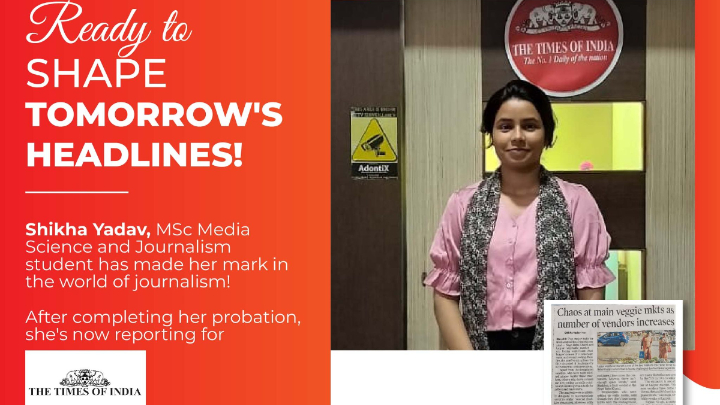 From classroom to newsroom: Stint with Times of India-Shikha Yadav , MSc Media Science & Journalism